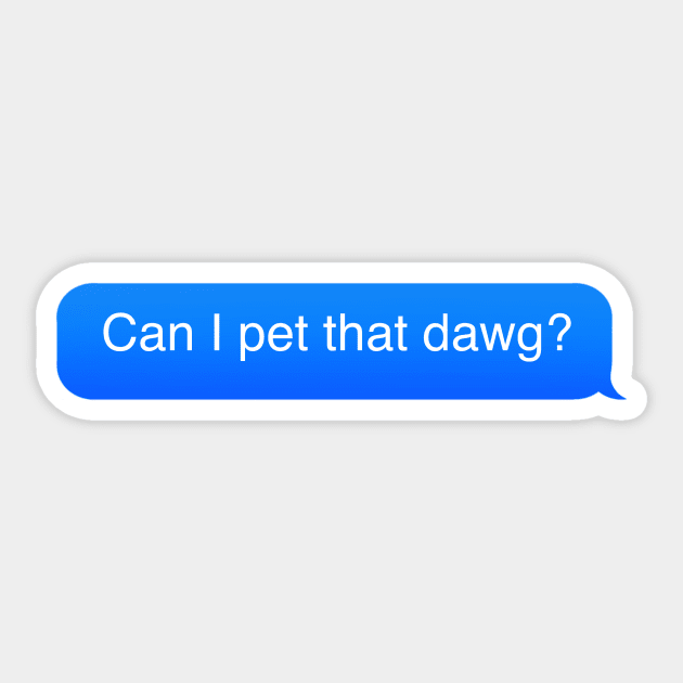 Can i pet that dawg? Sticker by DreamPassion